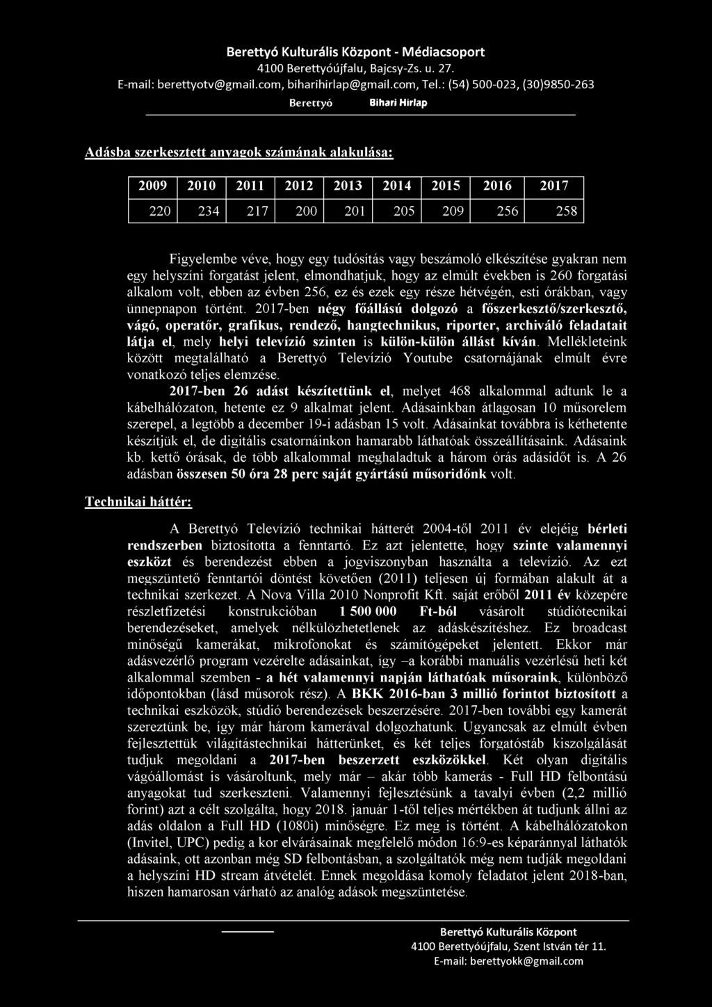 hogy egy tudósítás vagy beszámoló elkészítése gyakran nem egy helyszíni forgatást jelent, elmondhatjuk, hogy az elmúlt években is 260 forgatási alkalom volt, ebben az évben 256, ez és ezek egy része
