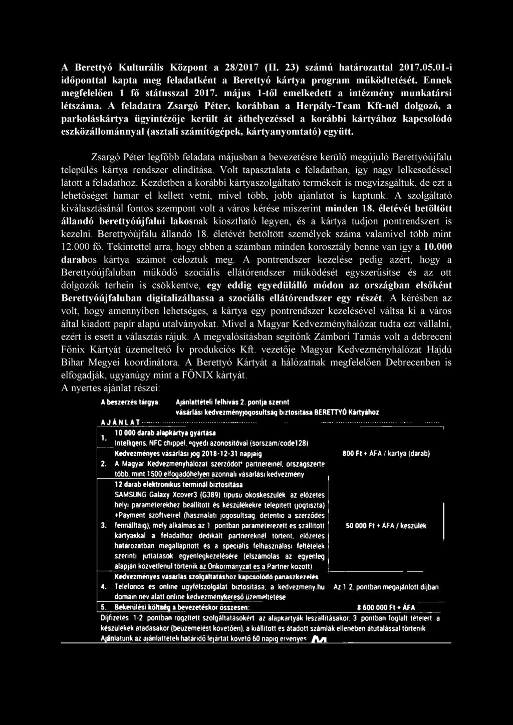 A feladatra Zsargó Péter, korábban a Herpály-Team Kft-nél dolgozó, a parkoláskártya ügyintézője került át áthelyezéssel a korábbi kártyához kapcsolódó eszközállománnyal (asztali számítógépek,