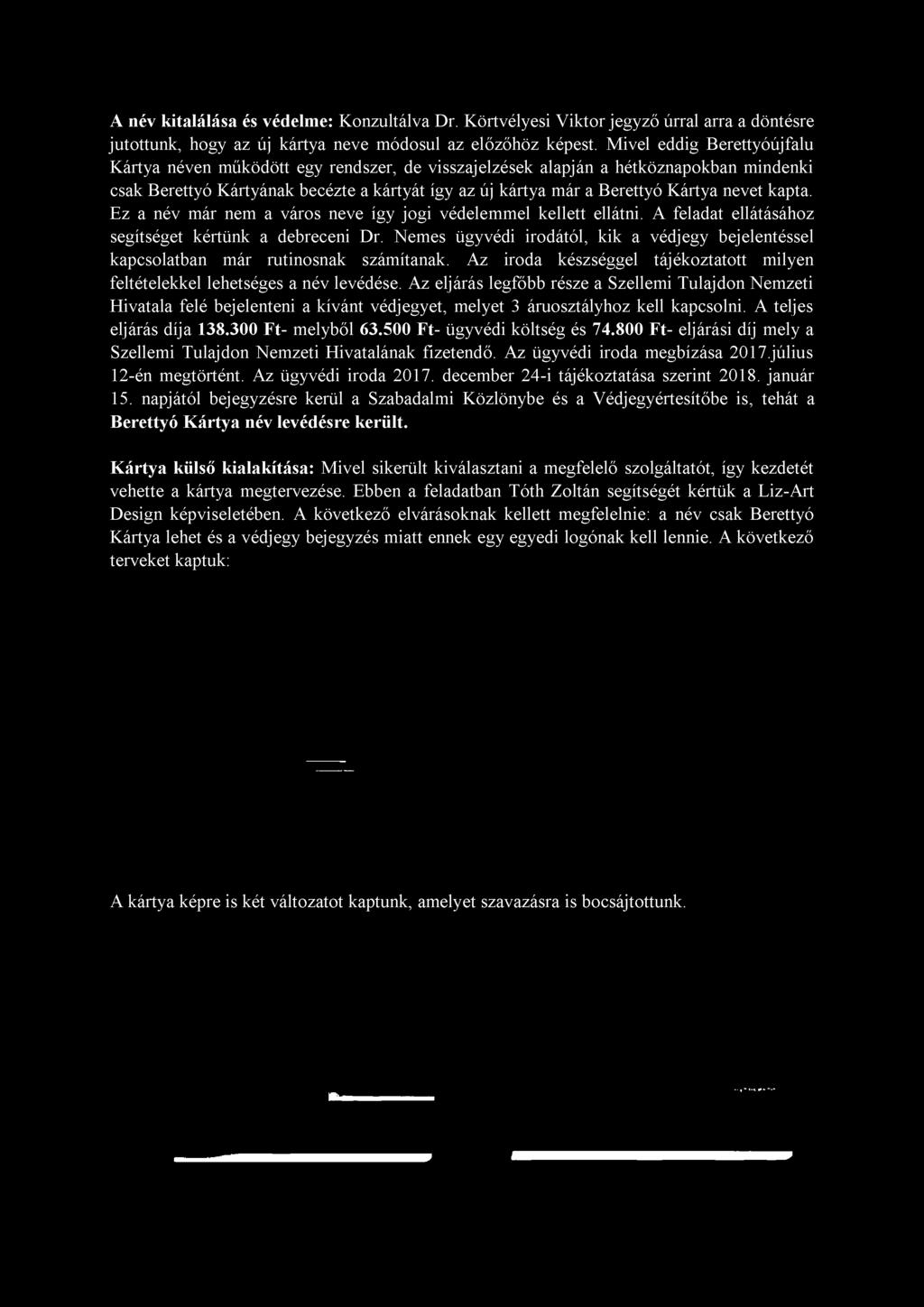 kártya már a Berettyó Kártya nevet kapta. Ez a név már nem a város neve így jogi védelemmel kellett ellátni. A feladat ellátásához segítséget kértünk a debreceni Dr.