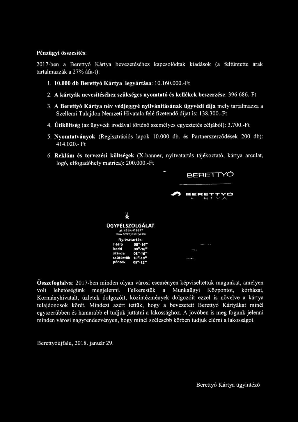 A Berettyó Kártya név védjeggyé nyilvánításának ügyvédi díja mely tartalmazza a Szellemi Tulajdon Nemzeti Hivatala felé fizetendő díjat is: 138.300.-Ft 4.