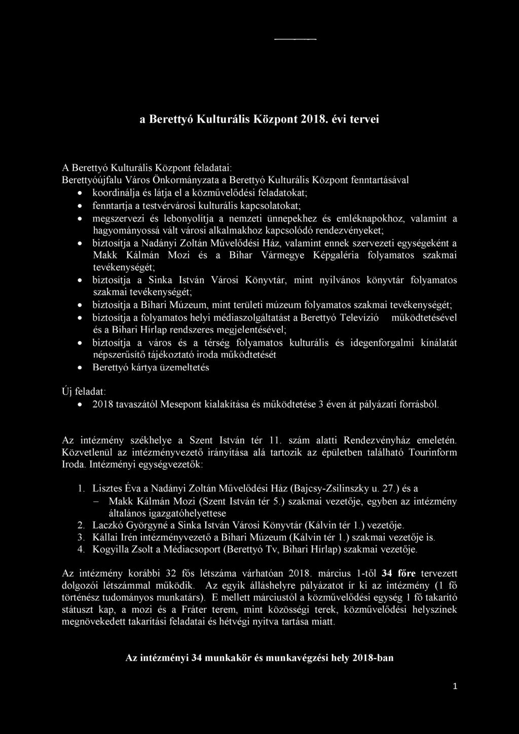 testvérvárosi kulturális kapcsolatokat; megszervezi és lebonyolítja a nemzeti ünnepekhez és emléknapokhoz, valamint a hagyományossá vált városi alkalmakhoz kapcsolódó rendezvényeket; biztosítja a