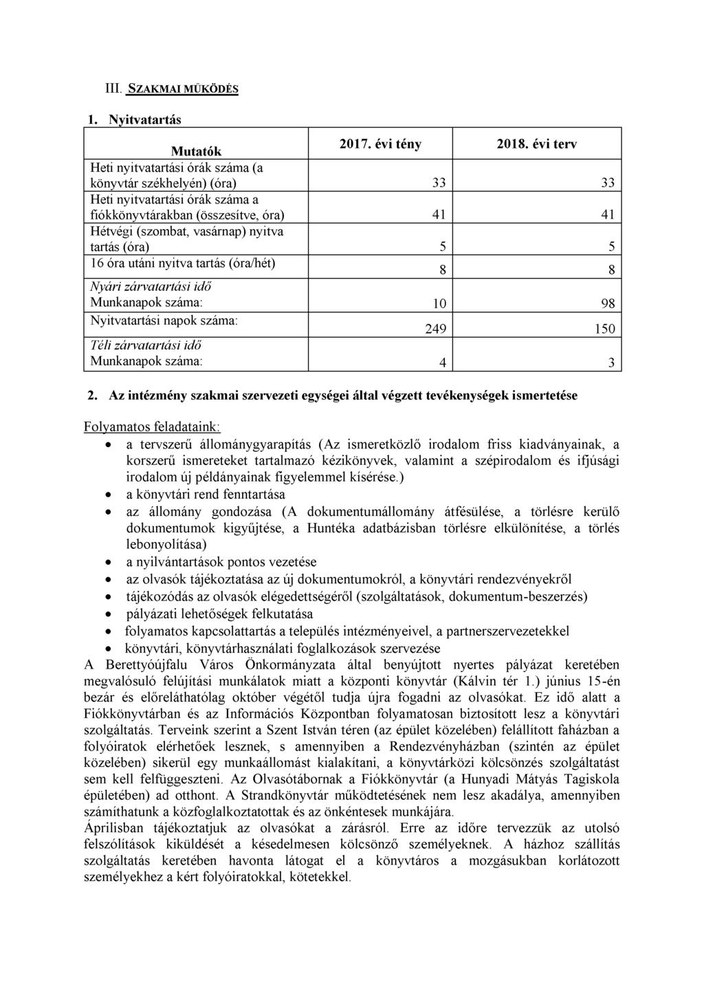 III. Szakmai működés 1. Nyitvatartás Mutatók 2017. évi tény 2018.