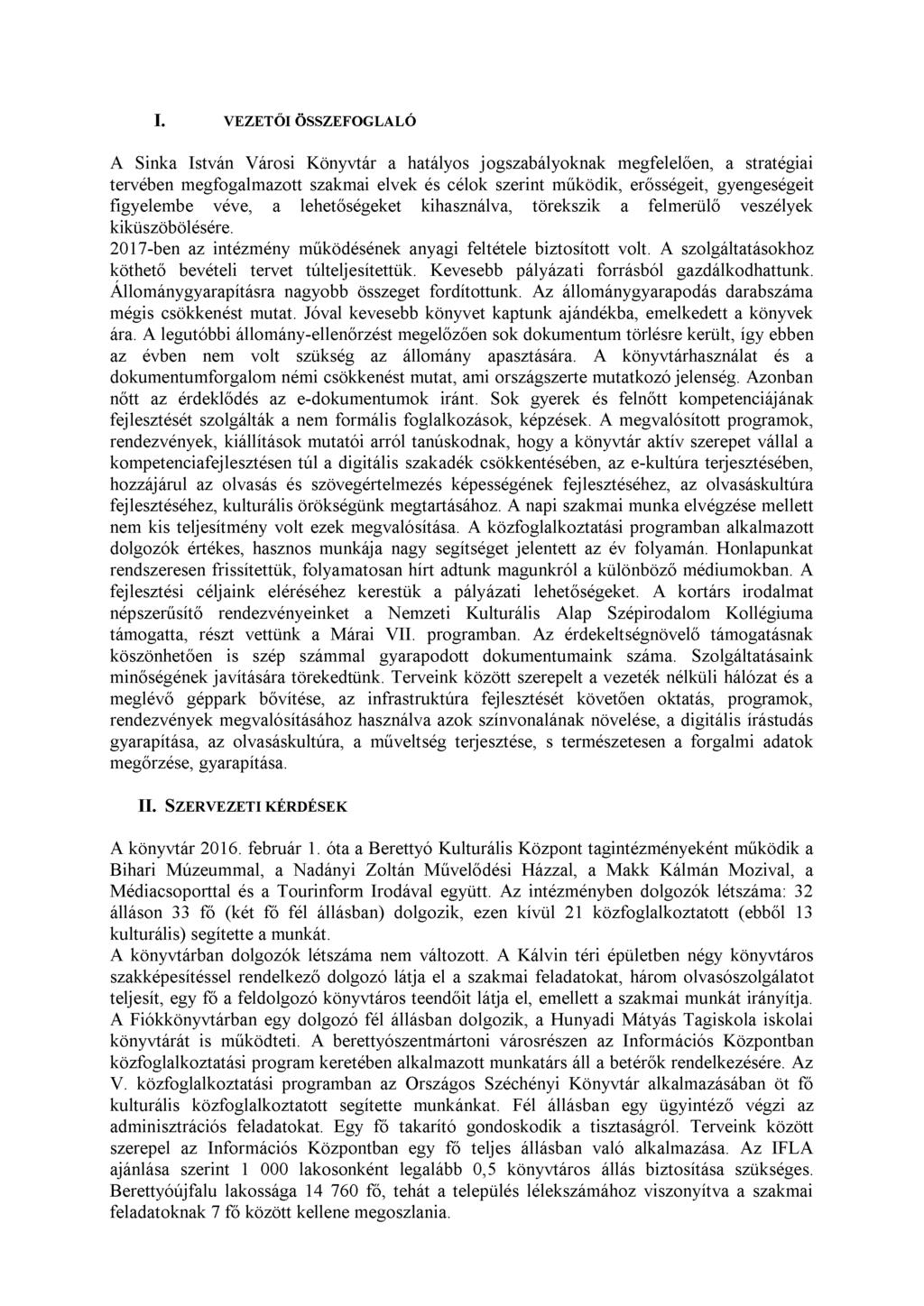 I. VEZETŐI ÖSSZEFOGLALÓ A Sinka István Városi Könyvtár a hatályos jogszabályoknak megfelelően, a stratégiai tervében megfogalmazott szakmai elvek és célok szerint működik, erősségeit, gyengeségeit