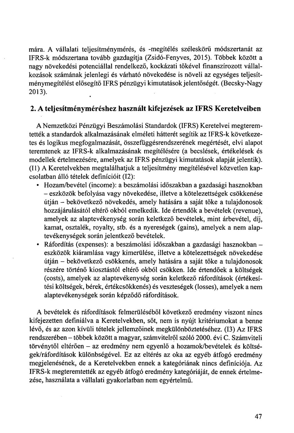 mára. A vállalati teljesítménymérés, és -megítélés széleskörű módszertanát az IFRS-k módszertana tovább gazdagítja (Zsidó-Fenyves, 2015).