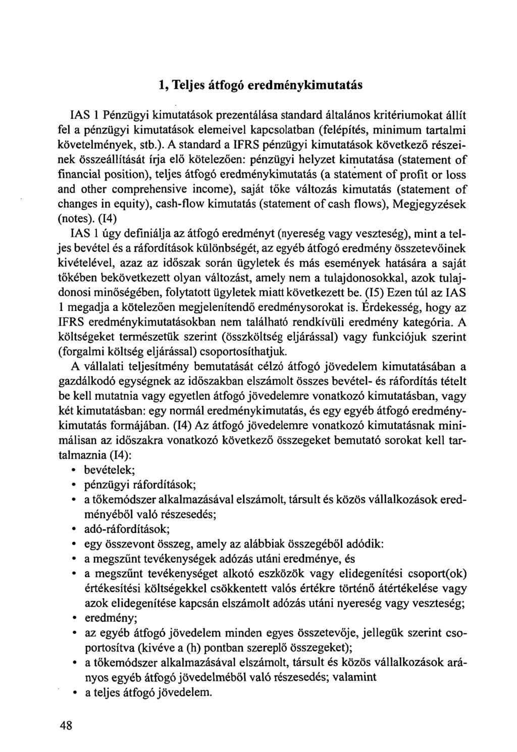 1, Teljes átfogó eredménykimutatás IAS 1 Pénzügyi kimutatások prezentálása standard általános kritériumokat állít fel a pénzügyi kimutatások elemeivel kapcsolatban (felépítés, minimum tartalmi