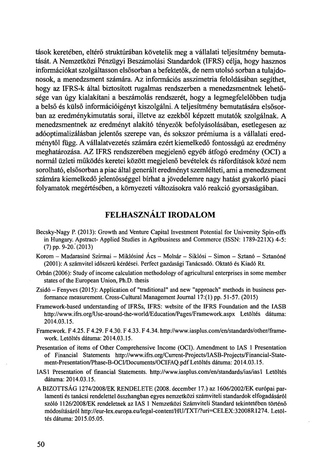 tások keretében, eltérő struktúrában követelik meg a vállalati teljesítmény bemutatását.