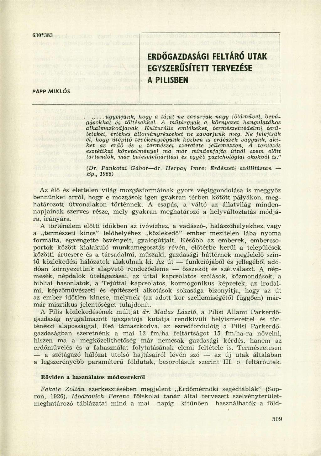 630*383 PAPP MIKLÓS ERDŐGAZDASÁGI FELTÁR Ó UTA K EGYSZERŰSÍTETT TERVEZÉS E A PILISBEN,... ügyeljünk, hogy a tájat ne zavarjuk nagy földművel, bevágásokkal és töltésekkel.