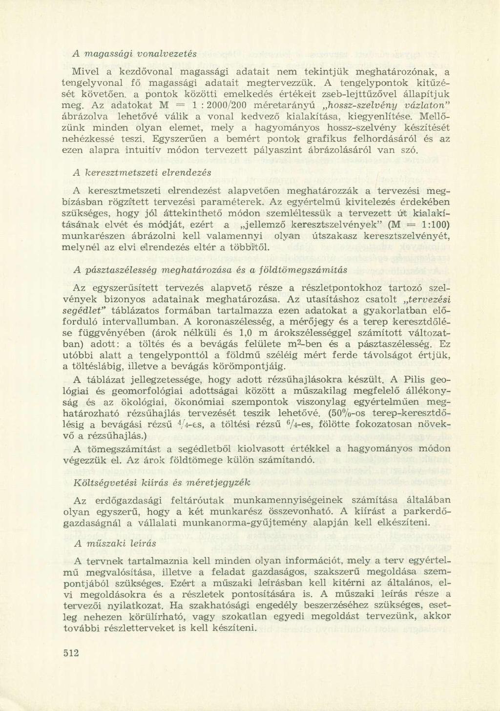 A magassági vonalvezetés Mivel a kezdővonal magassági adatait nem tekintjük meghatározónak, a tengelyvonal fő magassági adatait megtervezzük.