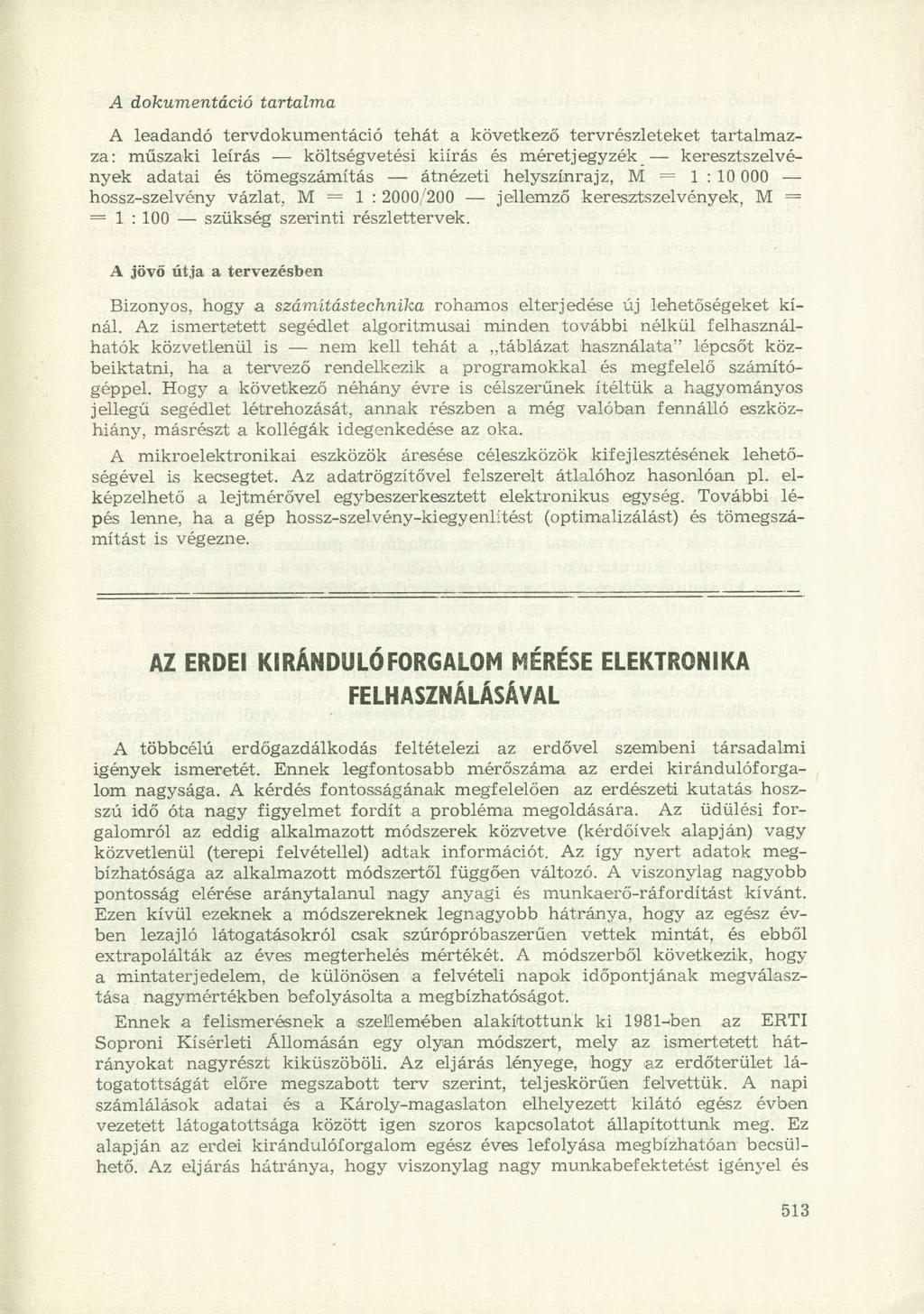 A dokumentáció tartalma A leadandó tervdokumentáció tehát a következő tervrészleteket tartalmazza: műszaki leírás költségvetési kiírás és méretjegyzék keresztszelvények adatai és tömegszámítás