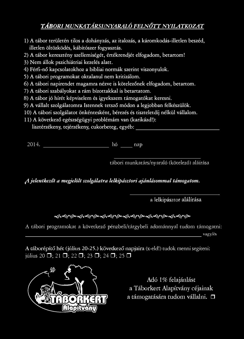 9) A vállalt szolgálatomra Istennek tetsző módon a legjobban felkészülök 10) A tábori szolgálatot önkéntesként, bérezés és tiszteletdíj nélkül vállalom.