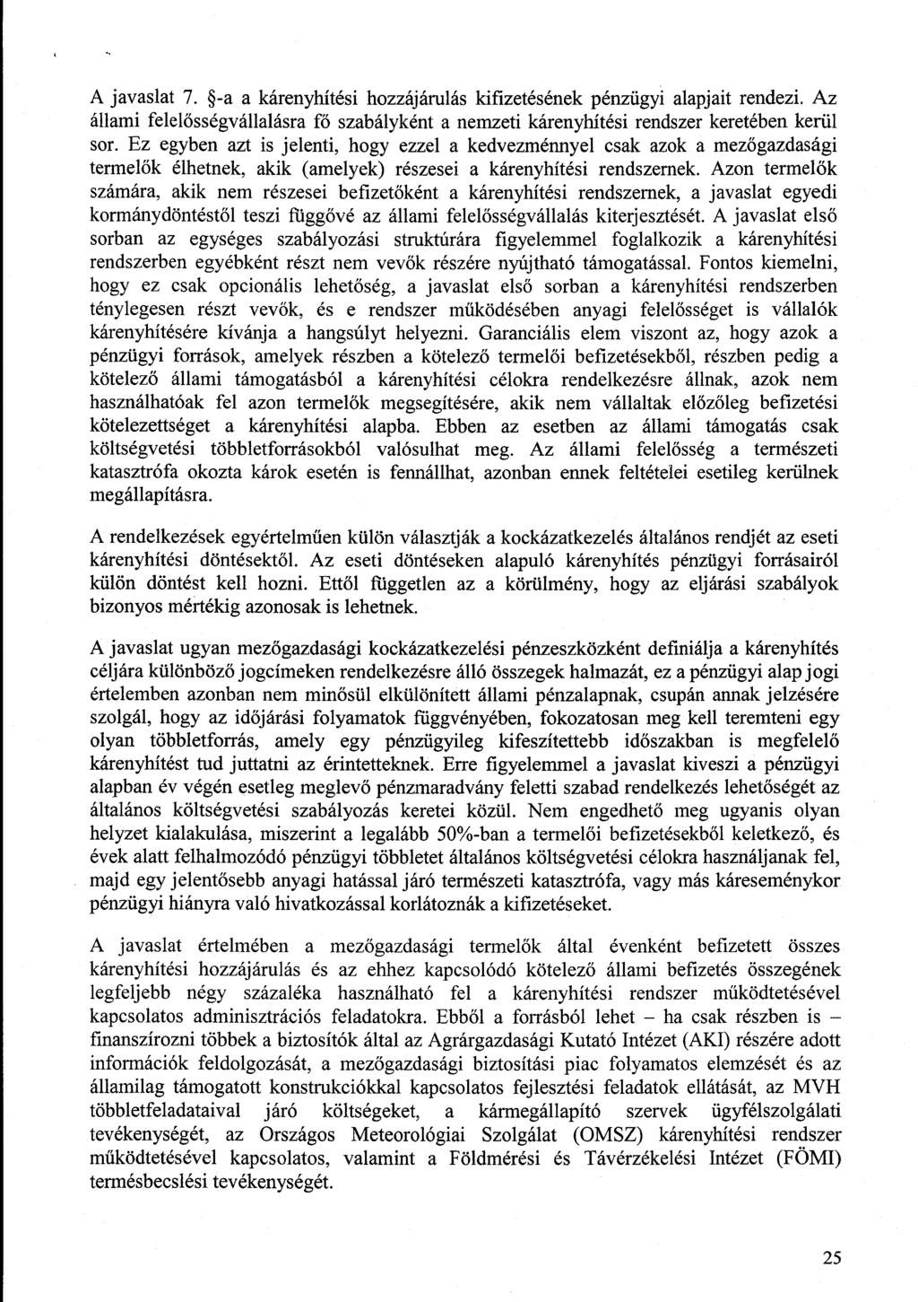 A javaslat 7. -a a kárenyhítési hozzájárulás kifizetésének pénzügyi alapjait rendezi. Az állami felel ősségvállalásra fő szabályként a nemzeti kárenyhítési rendszer keretében kerü l sor.