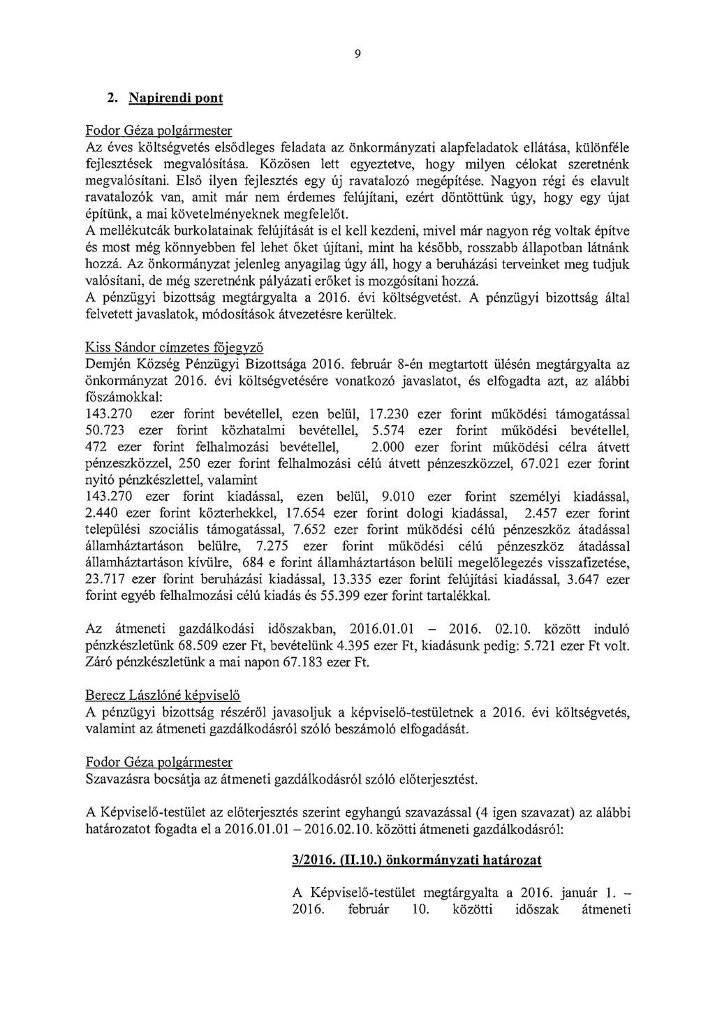 9 2. Napirendi pont Fodor Géza pol~ármester Az éves költségvetés elsődleges feladata az önkormányzati alapfeladatok ellátása, különféle fejlesztések megvalósítása.