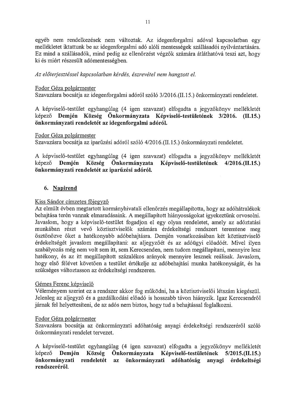 11 egyéb nem rendelkezések nem változtak. Az idegenforgalmi adóval kapcsolatban egy mellékletet iktattunk be az idegenforgalmi adó alóli mentességek szállásadói nyilvántartására.