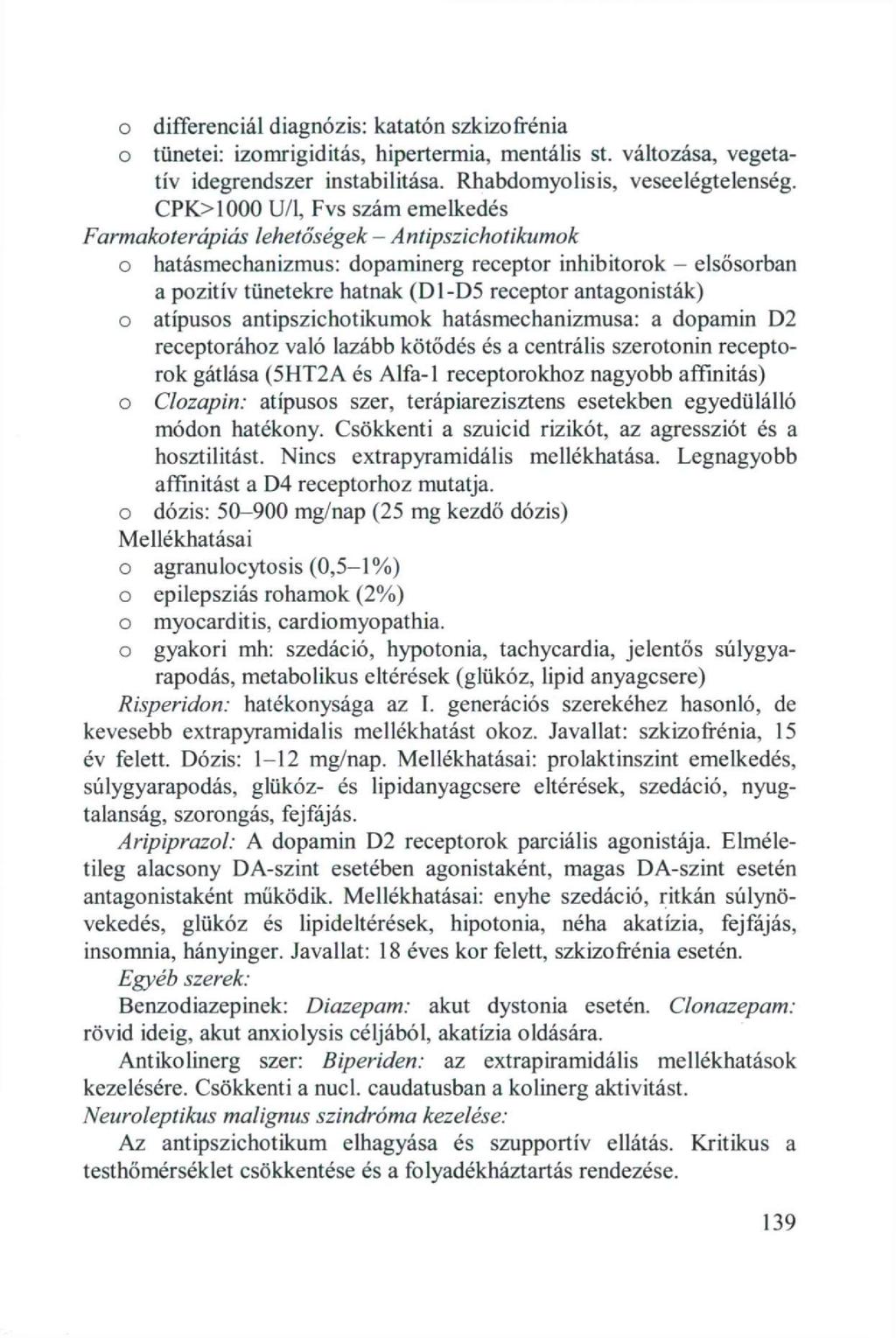 o o differenciál diagnózis: katatón szkizofrénia tünetei: izomrigiditás, hipertermia, mentális st. változása, vegetatív idegrendszer instabilitása. Rhabdomyolisis, veseelégtelenség.
