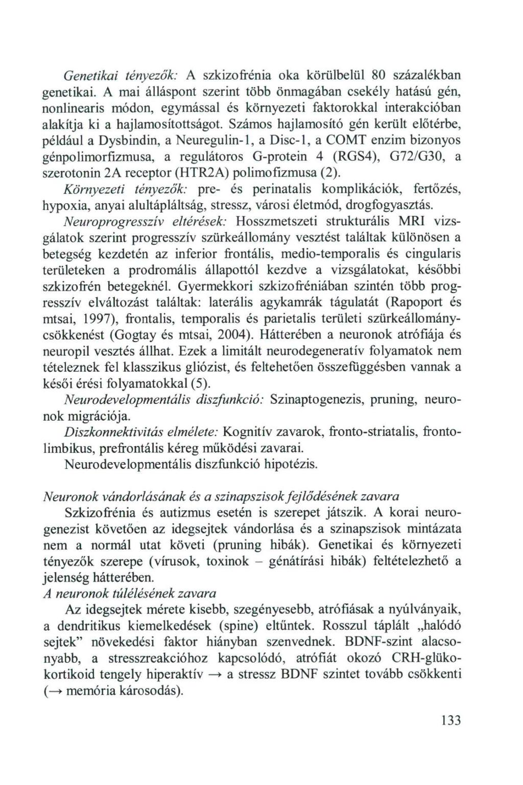 Genetikai tényezők: A szkizofrénia oka körülbelül 80 százalékban genetikai.
