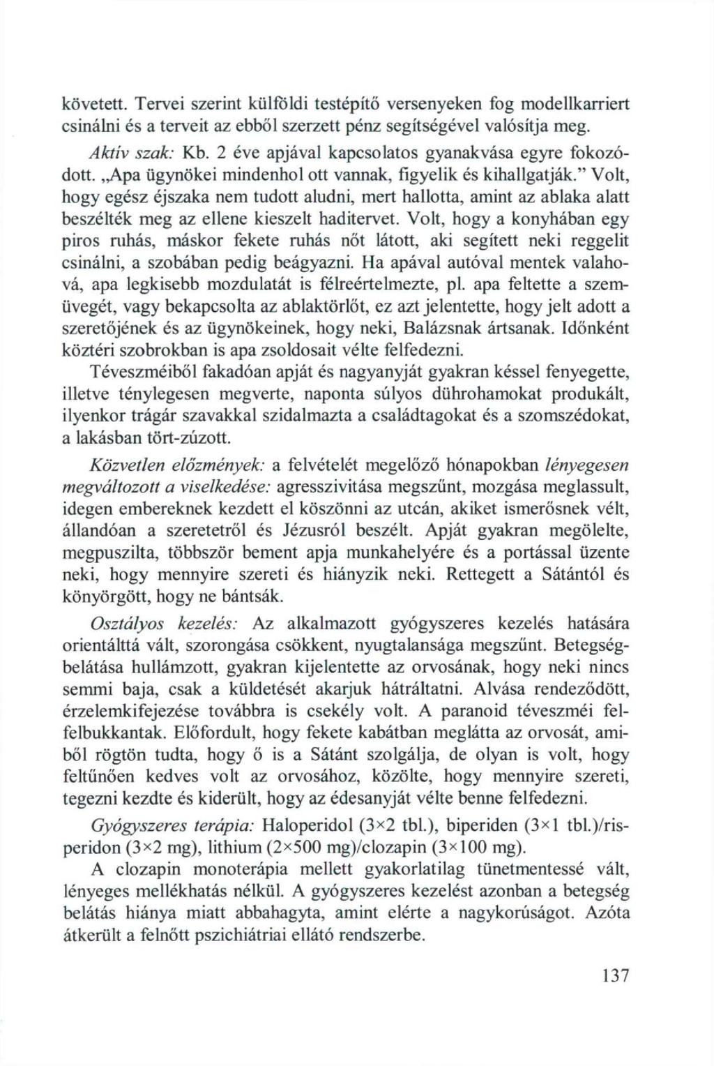 követett. Tervei szerint külföldi testépítő versenyeken fog modellkarriert csinálni és a terveit az ebből szerzett pénz segítségével valósítja meg. Aktív szak: Kb.