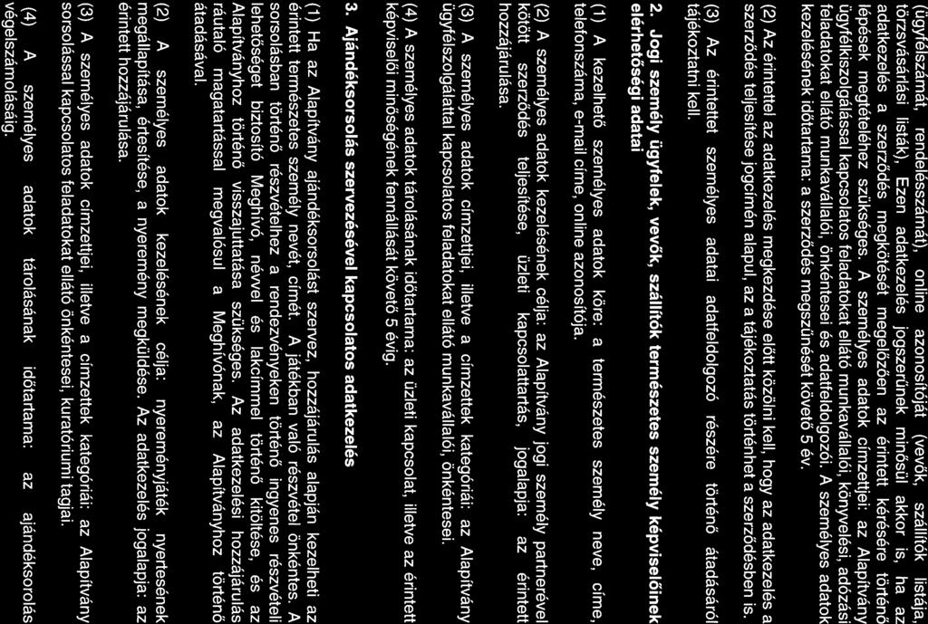 (ügyfélszámát, rendelésszámát), online azonosítóját (vevők, szállítók listája, törzsvásárlási listák), Ezen adatkezelés jogszerűnek minősül akkor is, ha az adatkezelés a szerződés megkötését
