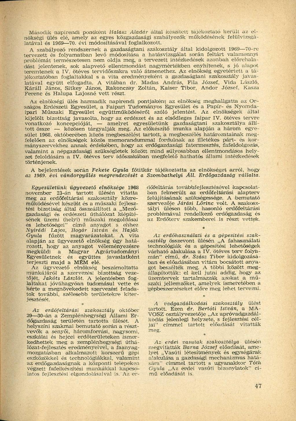 Második napirendi pontiként Halász Aladár által készített tájékoztató került az elnökségi ülés elé, amely az egyes közgazdasági szabályozók működésének felülvizsgálatával és 1969 70.