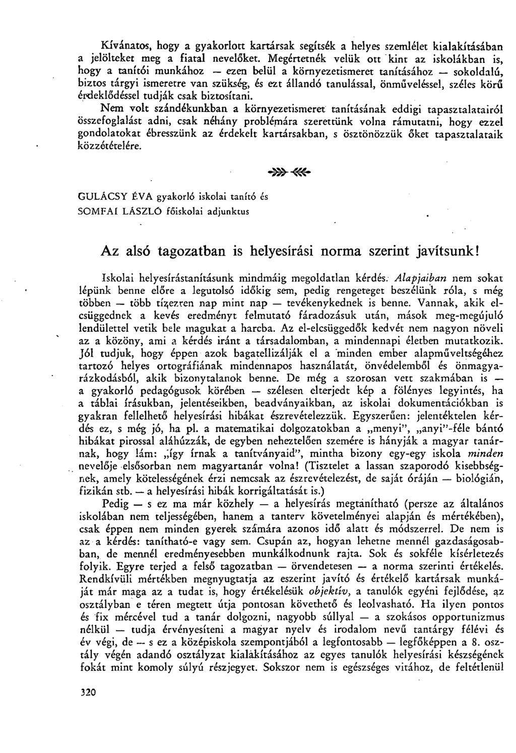 Kívánatos, hogy a gyakorlott kartársak segítsék a helyes szemlélet kialakításában a jelölteket meg a fiatal nevelőket.