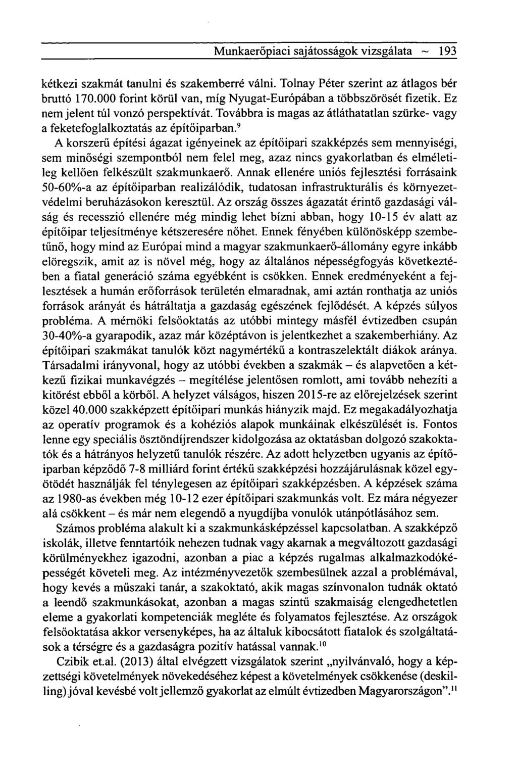 Munkaeröpiaci sajátosságok vizsgálata ~ 193 kétkezi szakmát tanulni és szakemberré válni. Tolnay Péter szerint az átlagos bér bruttó 170.