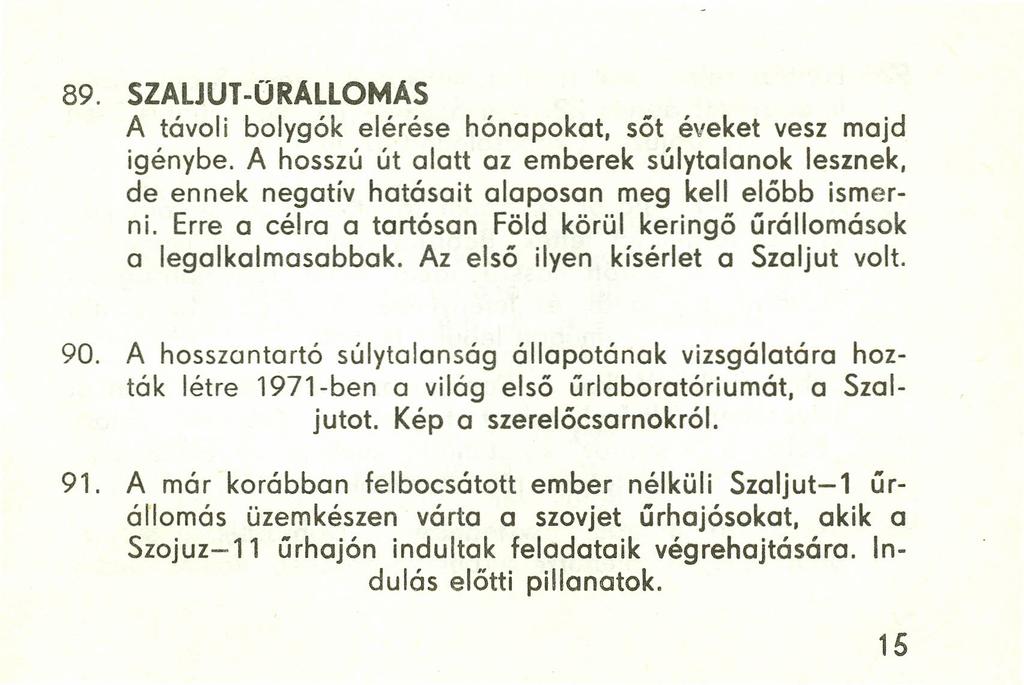 89. SZALJUT-ÜRALLOMAS A távoli bolygók elérése hónapokat, sőt éveket vesz majd igénybe. A hosszú út alatt az emberek súlytalanok lesznek, de ennek negatív hatásait alaposan meg kell előbb ismerni.