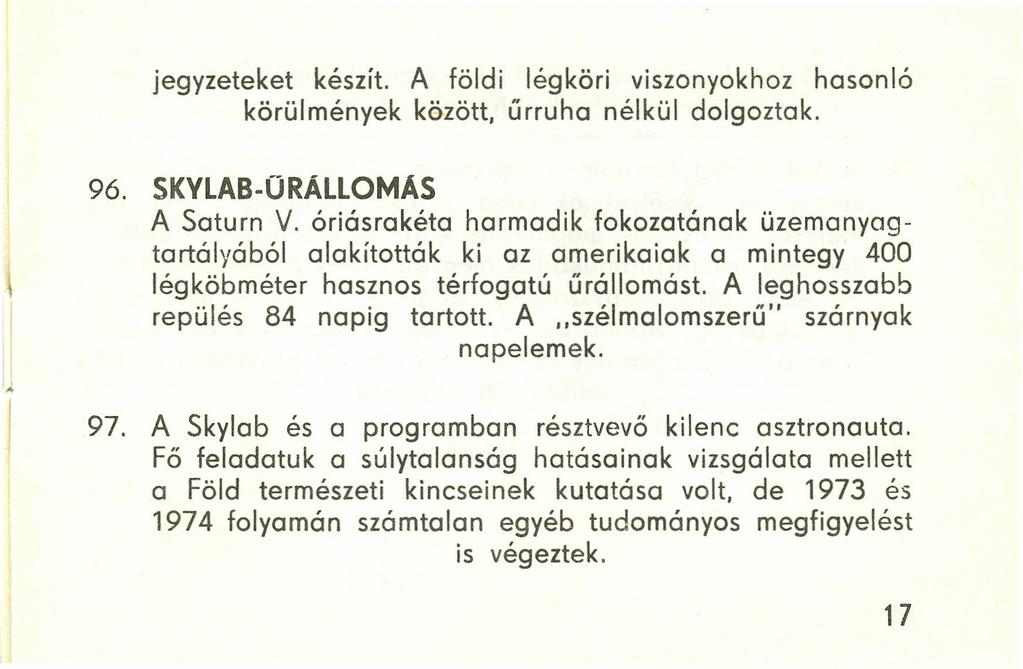 jegyzeteket készít. A földi légköri viszonyokhoz hasonló körülmények között, űrruha nélkül dolgoztak. 96. SKVLAB-ÜRÁLLOMÁS A Saturn V.