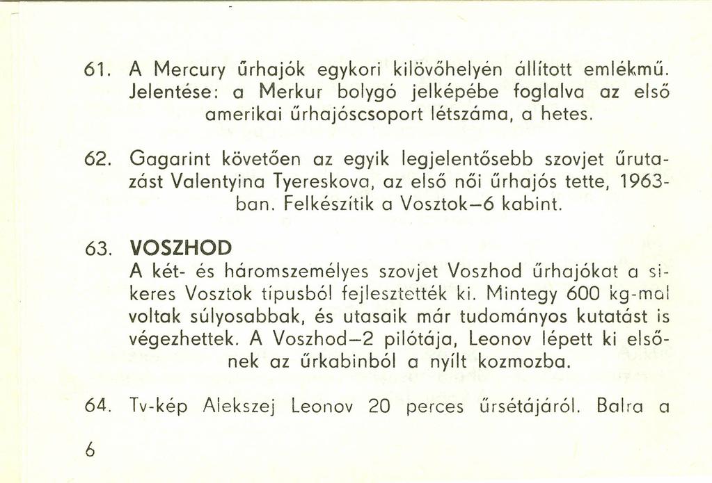 61. A Mercury űrhajók egykori kilövőhelyén állított emlékmű. Jelentése: a Merkur bolygó jelképébe foglalva az első amerikai űrhajóscsoport létszáma, a hetes. 62.