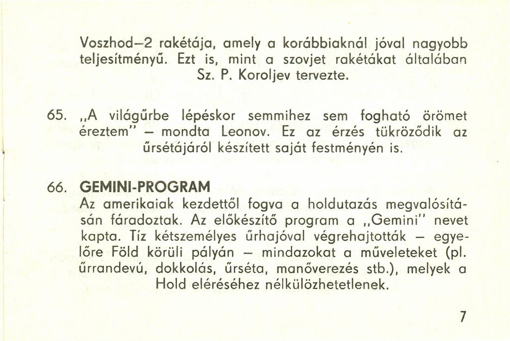 Voszhod-2 rakétája, amely a korábbiaknál jóval nagyobb teljesítményű. Ezt is, mint a szovjet rakétákat általában Sz. P. Koroljev tervezte. 65.