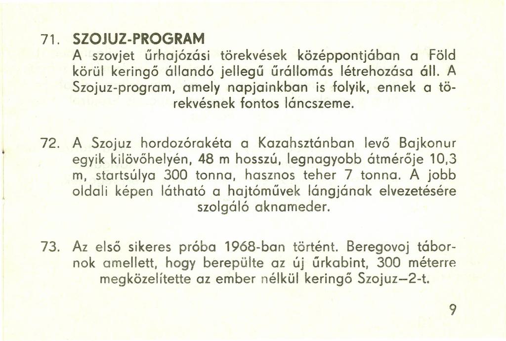 71. SZOJUZ-PROGRAM A szovjet űrhajózási törekvések középpontjában a Föld körül keringő állandó jellegű űrállomás létrehozása áll.