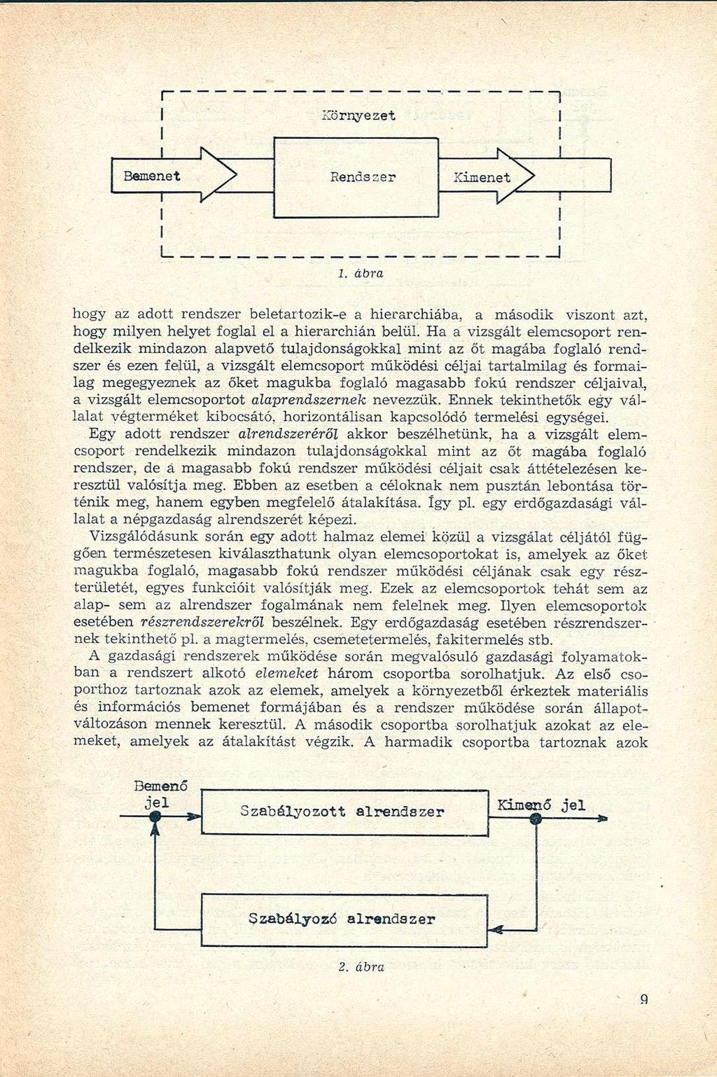 r Környezet l K K! Bemenet / Rendszer- Kimenet./ V. i \ / L. ábra I _] hogy az adott rendszer beletartozik-e a hierarchiába, a második viszont azt, hogy milyen helyet foglal el a hierarchián belül.