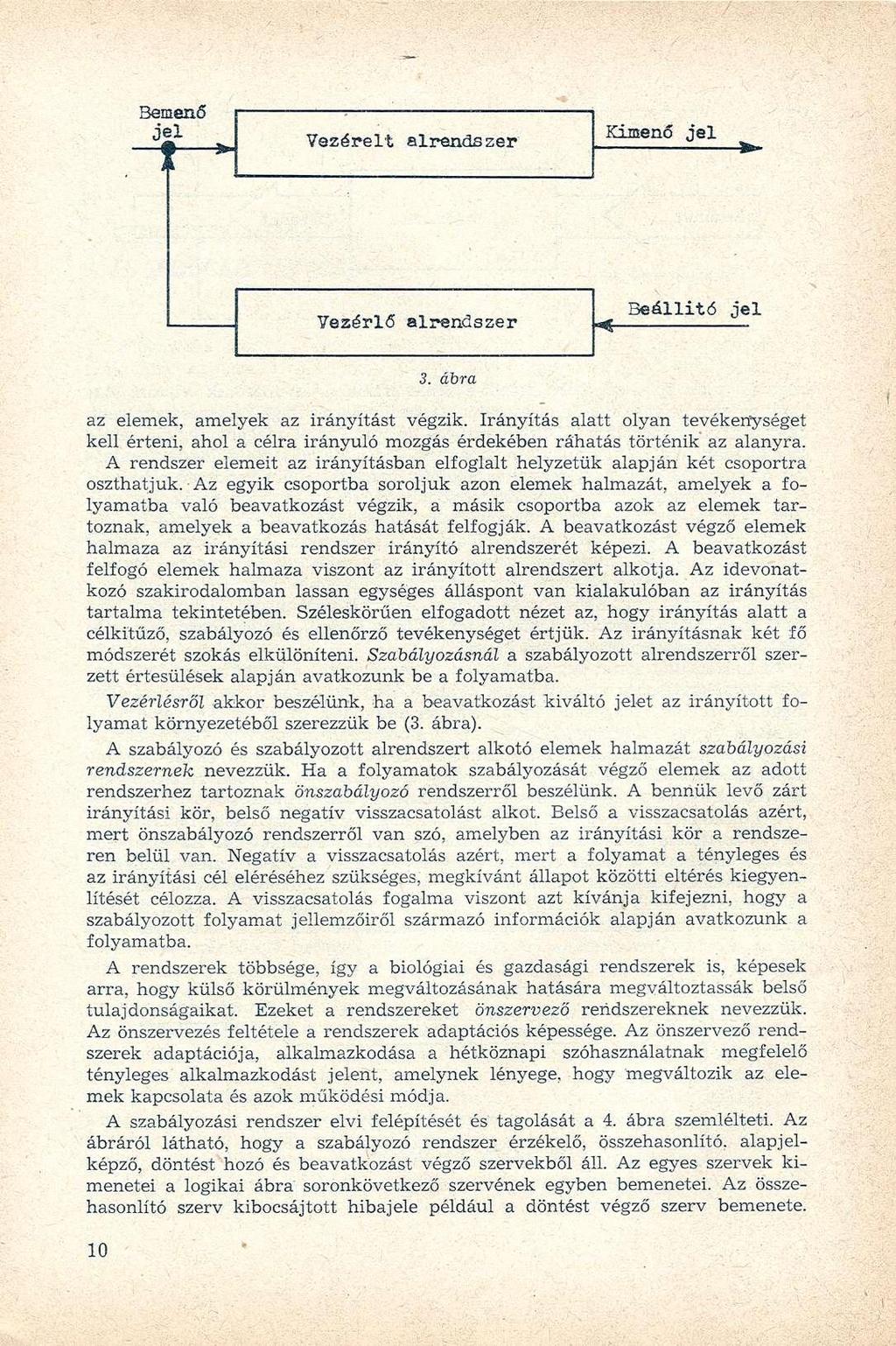 Bemenő Vezérelt alrendszer Kimenő Vezérlő alrendszer Beállitó 3. ábra az elemek, amelyek az irányítást végzik.