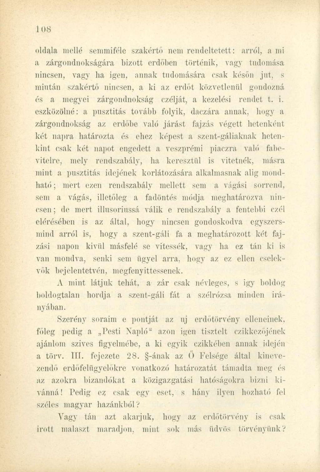 oldala mellé semmiféle szakértő nem rendeltetett: arról, a mi a zárgondnokságára bízott erdőben történik, vagy tudomása nincsen, vagy ha igen, annak tudomására csak későn jut, s miután szakértő