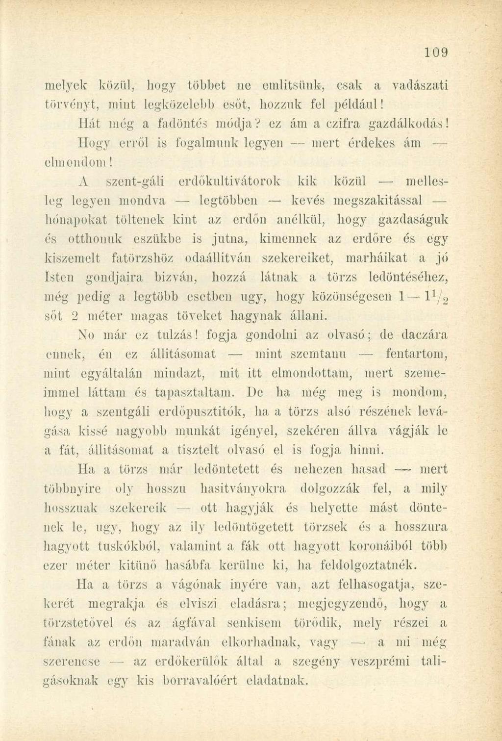 melyek közül, hogy többet ne említsünk, csak a vadászati törvényt, mint legközelebb esőt, hozzuk fel például! Hát még a fadöntés módja? ez ám a czifra gazdálkodás!