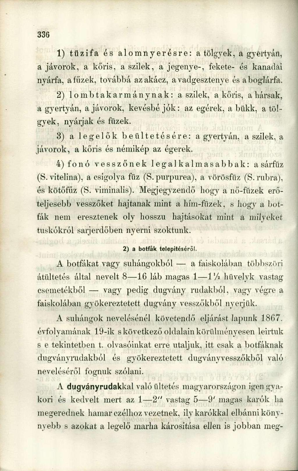 1) tűzifa és alomnyerésre: a tölgyek, a gyertyán, a jávorok, a kőris, a szilek, a jegenye-, fekete- és kanadai nyárfa, a fűzek, továbbá az akácz, a vadgesztenye és aboglárfa.