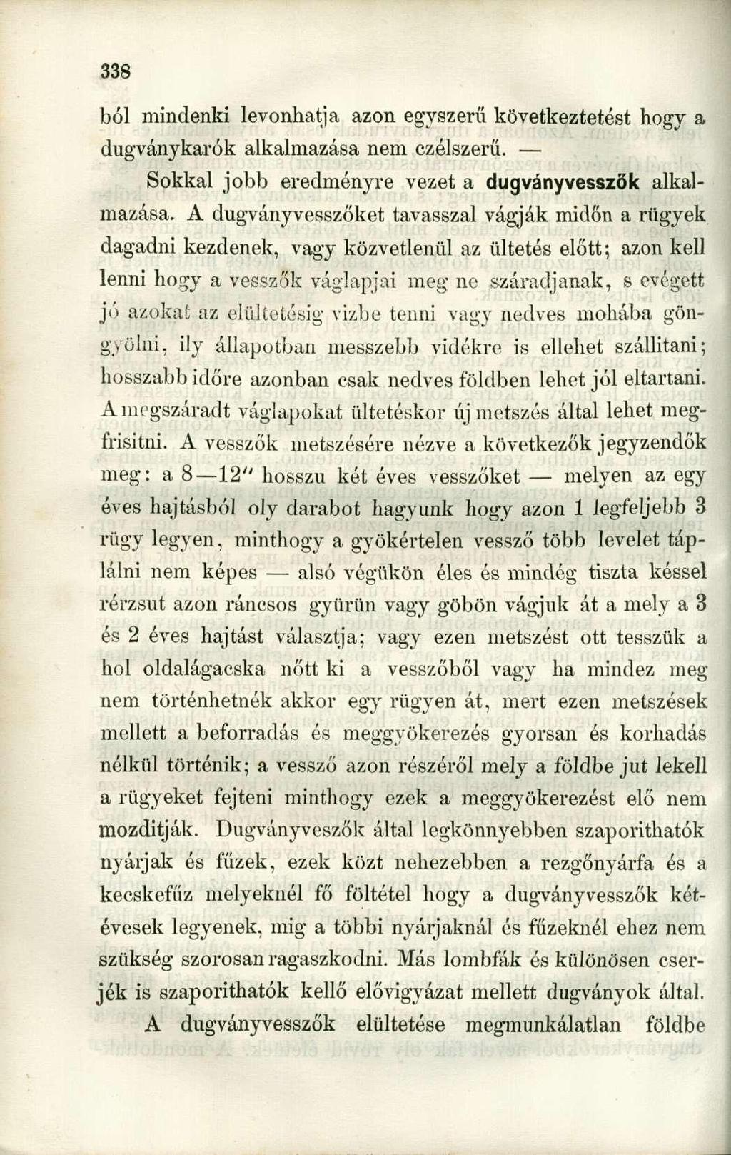 ból mindenki levonhatja azon egyszerű következtetést hogy a dugványkarók alkalmazása nem czélszerű. Sokkal jobb eredményre vezet a dugványvesszők alkalmazása.