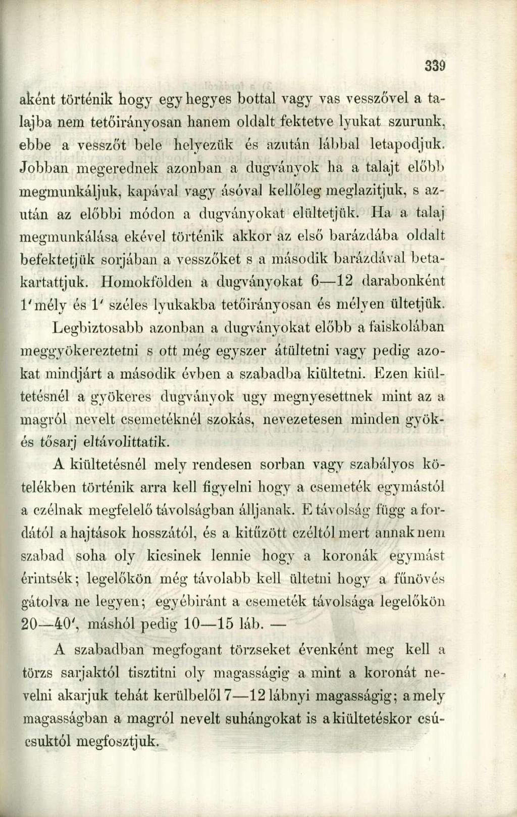 aként történik hogy egy hegyes bottal vagy vas vesszővel a talajba nem tetőirányosan hanem oldalt fektetve lyukat szúrunk, ebbe a vesszőt bele helyezük és azután lábbal letapodjuk.