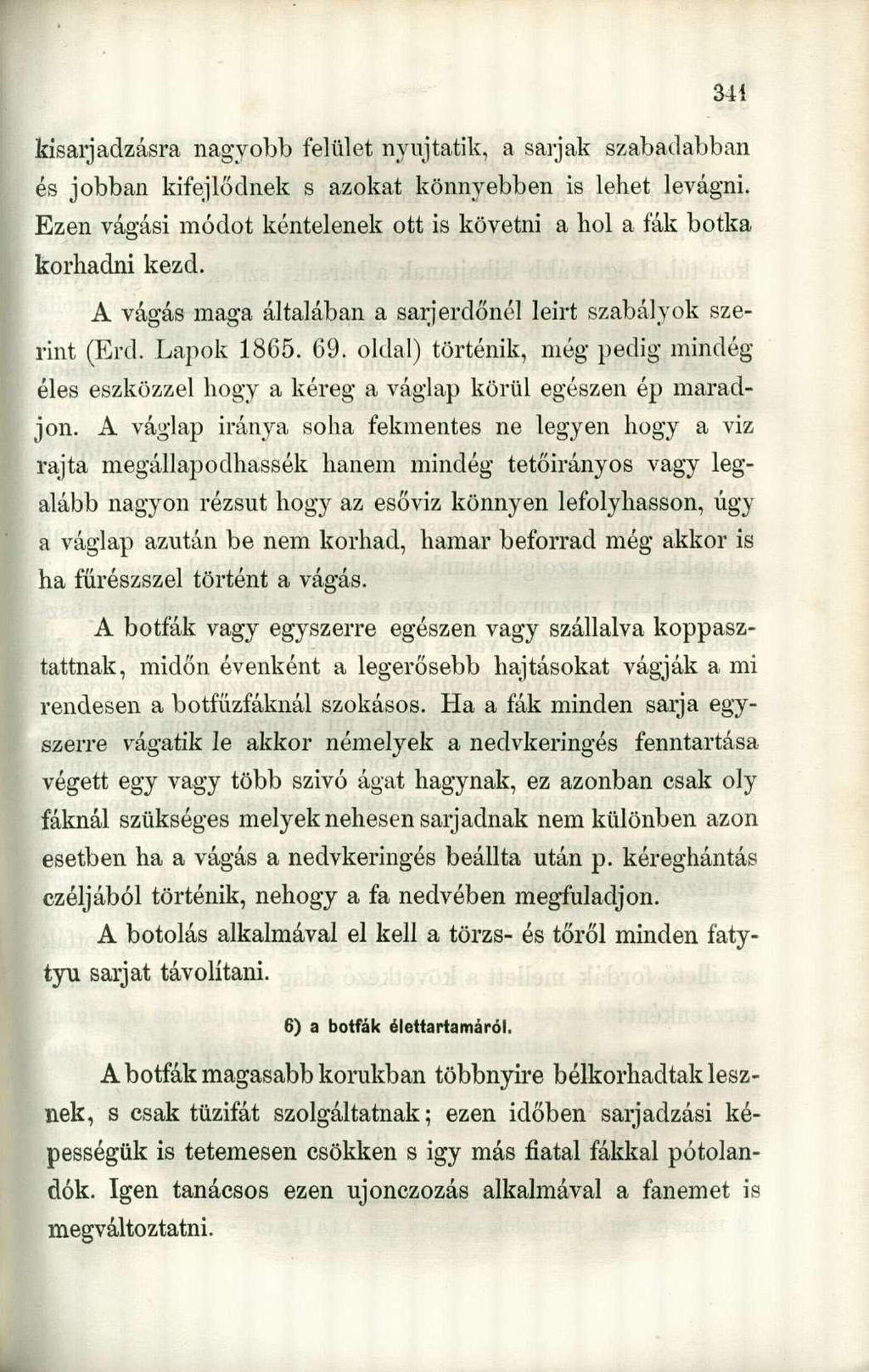 kisarjadzásra nagyobb felület nyujtatik, a sarjak szabadabban és jobban kifejlődnek s azokat könnyebben is lehet levágni. Ezen vágási módot kenteiének ott is követni a hol a fák botka korhadni kezd.