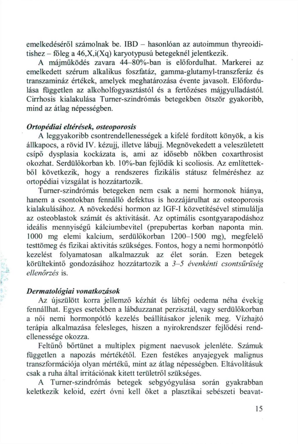 emelkedéséről számolnak be. IBD - hasonlóan az autoimmun thyreoiditishez - főleg a 46,X,i(Xq) karyotypusú betegeknél jelentkezik. A májmüködés zavara 44-80%-ban is előfordulhat.
