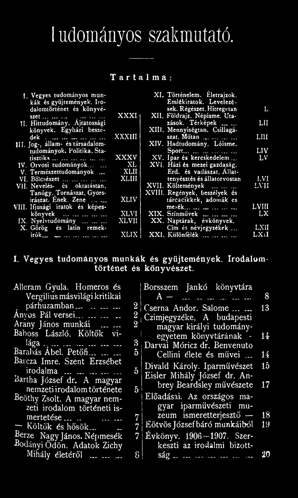 Iparés kereskedelem... LV XVÍ. Házi és mezei gazdaság. Érd. és vadászat. Állattenyésztés és állatorvostan LVI XVII. Költemények... LY II XVIII. Regények, beszélyek és tárcacikkek, adomák es mesék.
