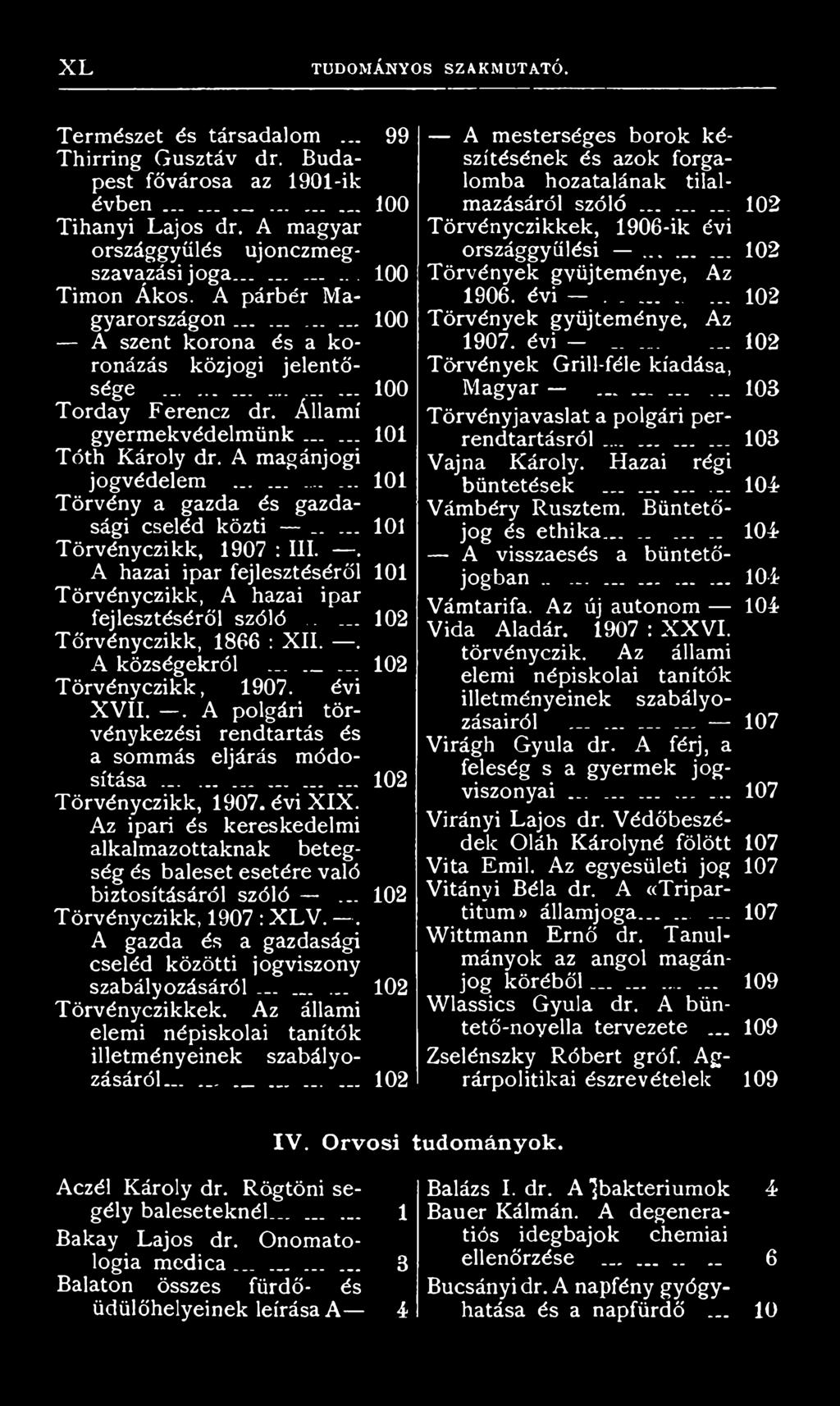 ..... 1 0 1 Tóth Károly dr. A magánjogi jogvédelem............ 1 0 1 Törvény a gazda és gazdasági cseléd közti _.... 10 1 Törvényczikk, 1907 : III.