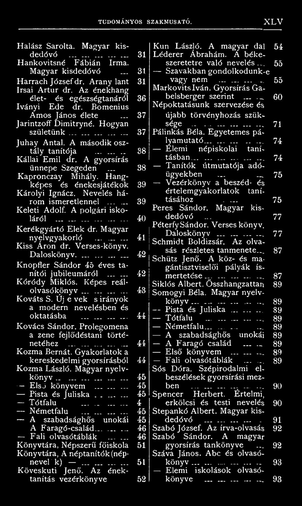 Új e vek s irányok a modern nevelésben és oktatásba....... Kovács Sándor. Prolegomena a zene fejlődéstani történetéhez............... Kozma Bernát.