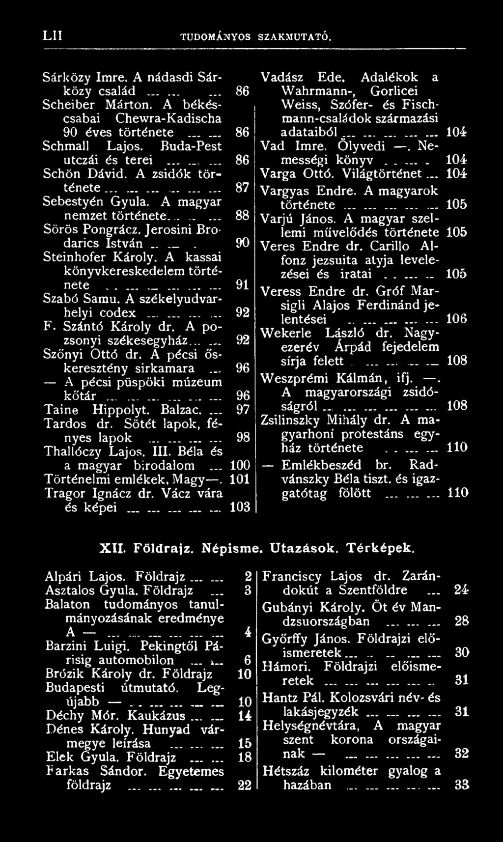 .. 100 Történelmi emlékek, Magy. 101 Tragor Ignácz dr. Vácz vára és képei...103 Vadász Ede. Adalékok a Wahrmann-, Gorlicei Weiss, Szófer- és Fischmann-családok származási adataiból.