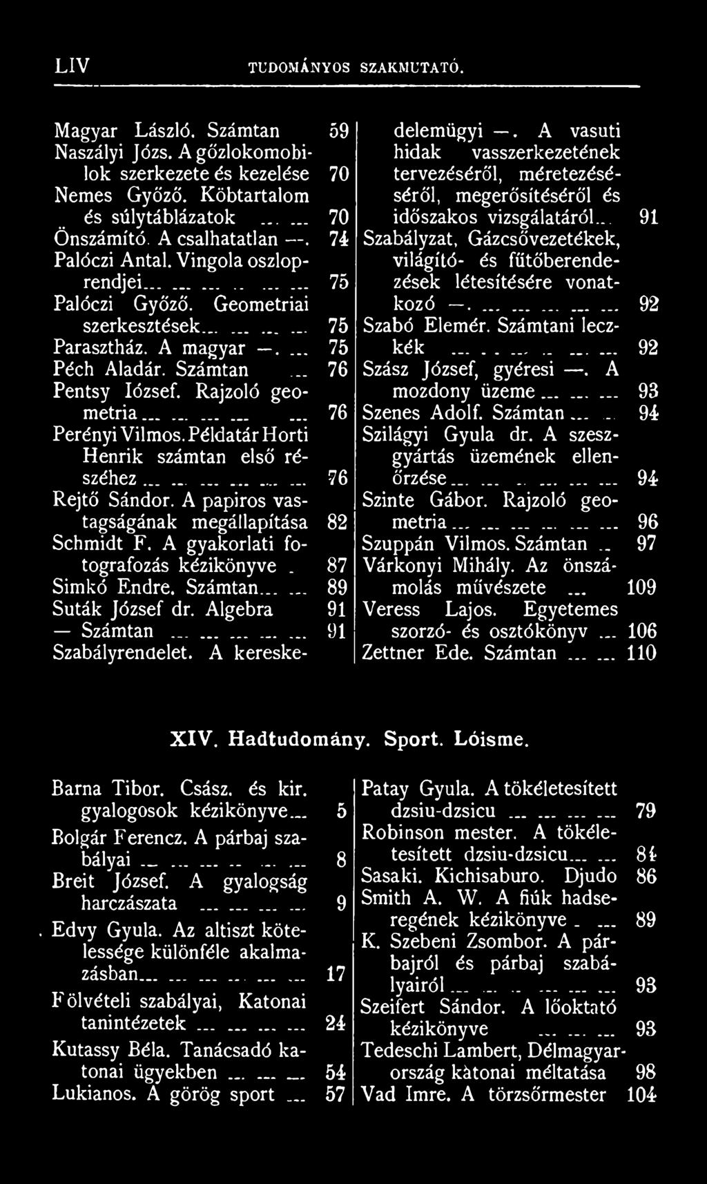 A vasúti hidak vasszerkezetének tervezéséről, méretezéséséről, megerősítéséről és időszakos vizsgálatáról... 91 Szabályzat, Gázcsővezetékek, világító- és fűtőberendezések létesítésére vonatkozó.