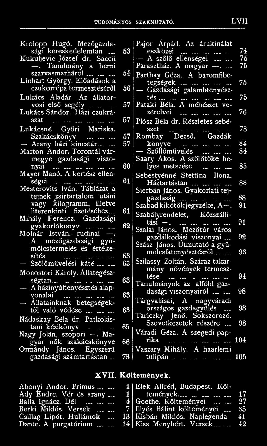 A mezőgazdasági gyümölcstermelés és értékesítés... 63 Szőlőművelési káté...... 63 Monostori Károly. Állategészségtan............ 63 A házinyúltenyésztés alapvonalai.