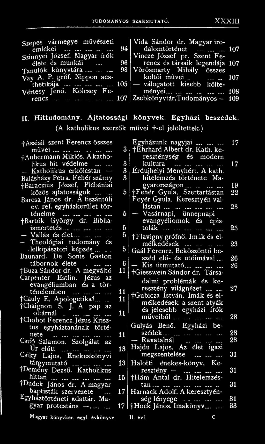 Plébániai közös aj tatosságok... 5 Barcsa János dr. A tiszántúli ev. ref. egyházkerület történelme............... 5 fbartók György dr. Bibliaismertetés...... 5 Vallás és élet.