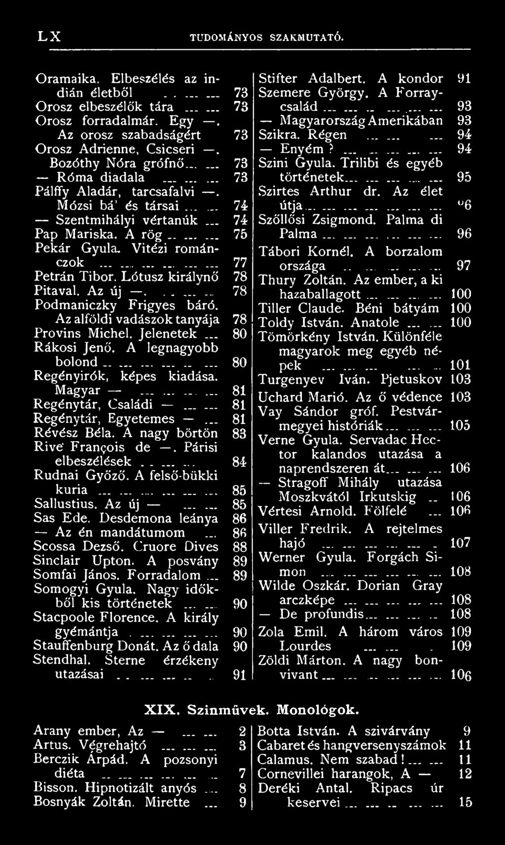 Az új...... 85 Sas Ede. Desdemona leánya 86 Az én mandátumom... 86 Scossa Dezső. Cruore Dives 88 Sinclair Upton. A posvány 89 Somfai János. Forradalom... 89 Somogyi Gyula. Nagy időkből kis történetek.