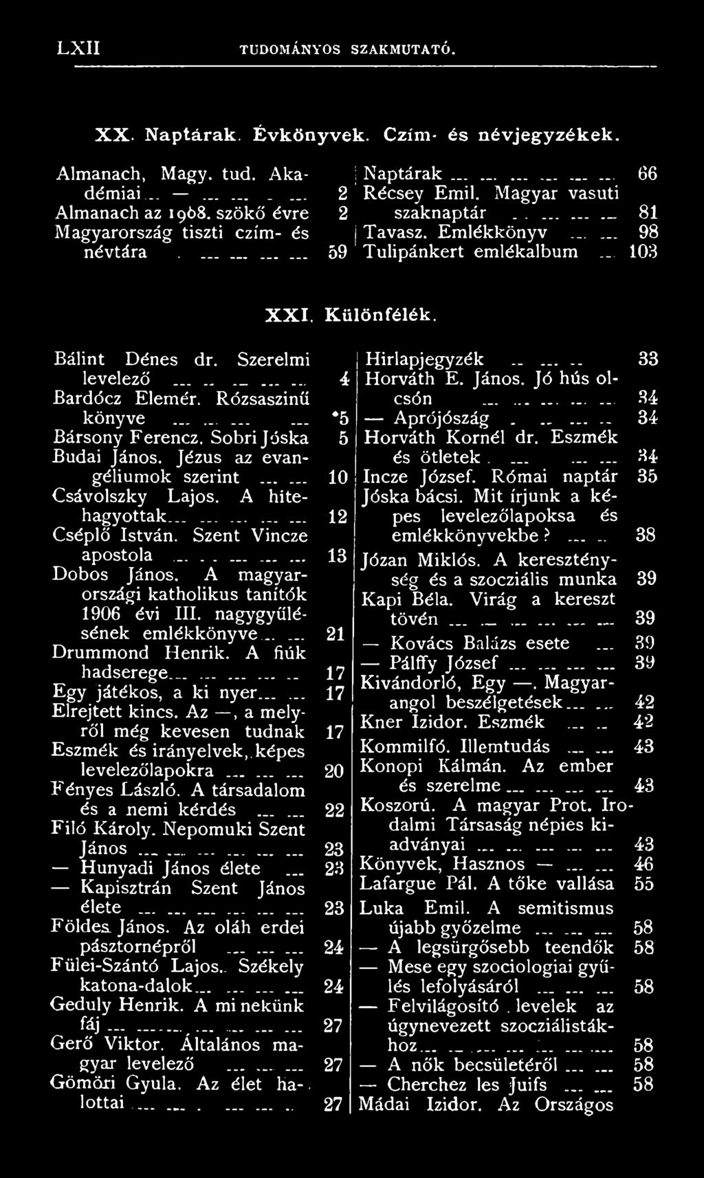 ..... 17 Elrejtett kincs. Az, a melyről még kevesen tudnak 17 Eszmék és irányelvek,, képes levelezőlapokra......... 20 Fényes László. A társadalom és a nemi kérdés...... 22 Filó Károly.