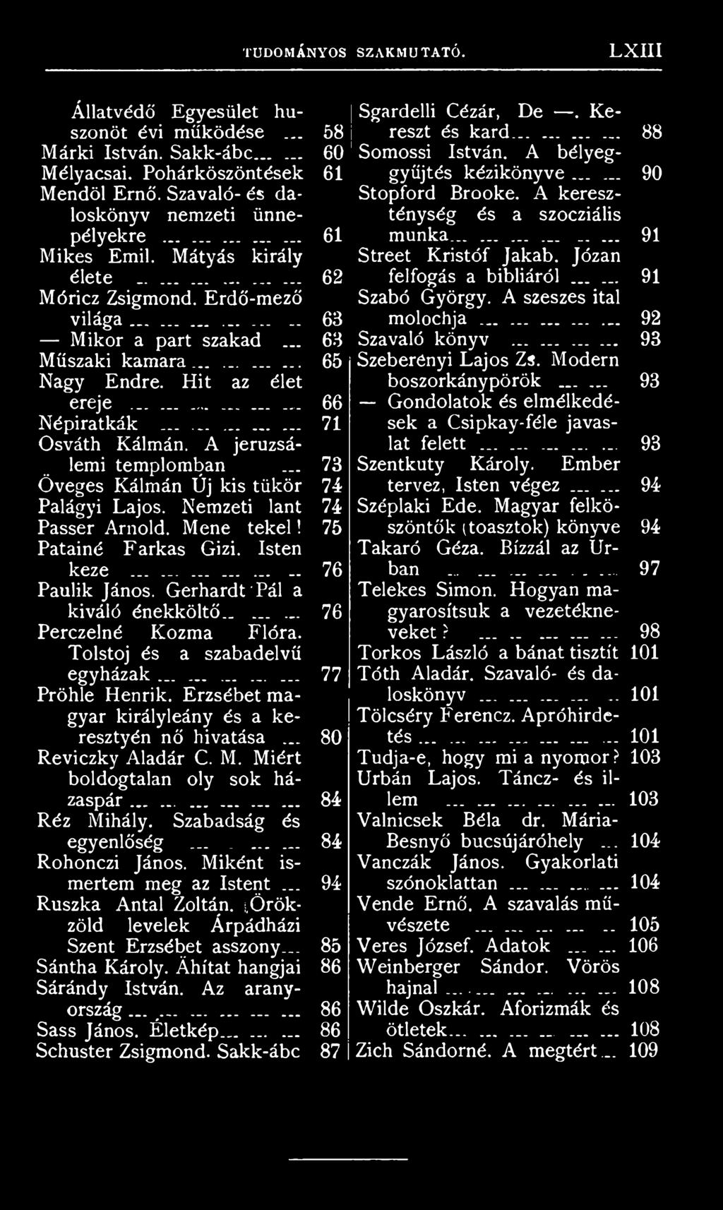 Erzsébet magyar királyleány és a keresztyén nő hivatása... 80 Reviczky Aladár C. M. Miért boldogtalan oly sok házaspár............... 84 Réz Mihály. Szabadság és egyenlőség... _...... 84 Rohonczi János.