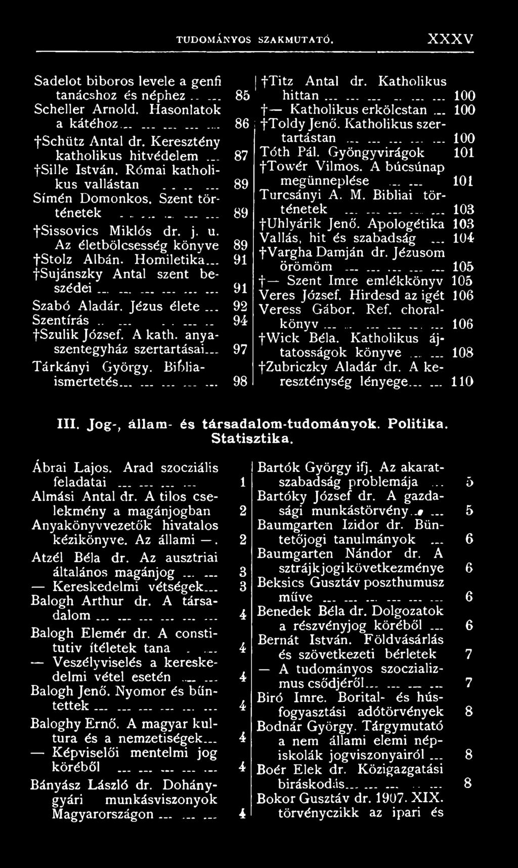 Római katholikus v a llá s ta n... 89 megünneplése... _ 1 0 1 ftowér Vilmos. A búcsúnap Símén Domonkos. Szent történetek...... 89 ténetek............ 103 Turcsányi A. M. Bibliai tör fuhlyárik Jenő.