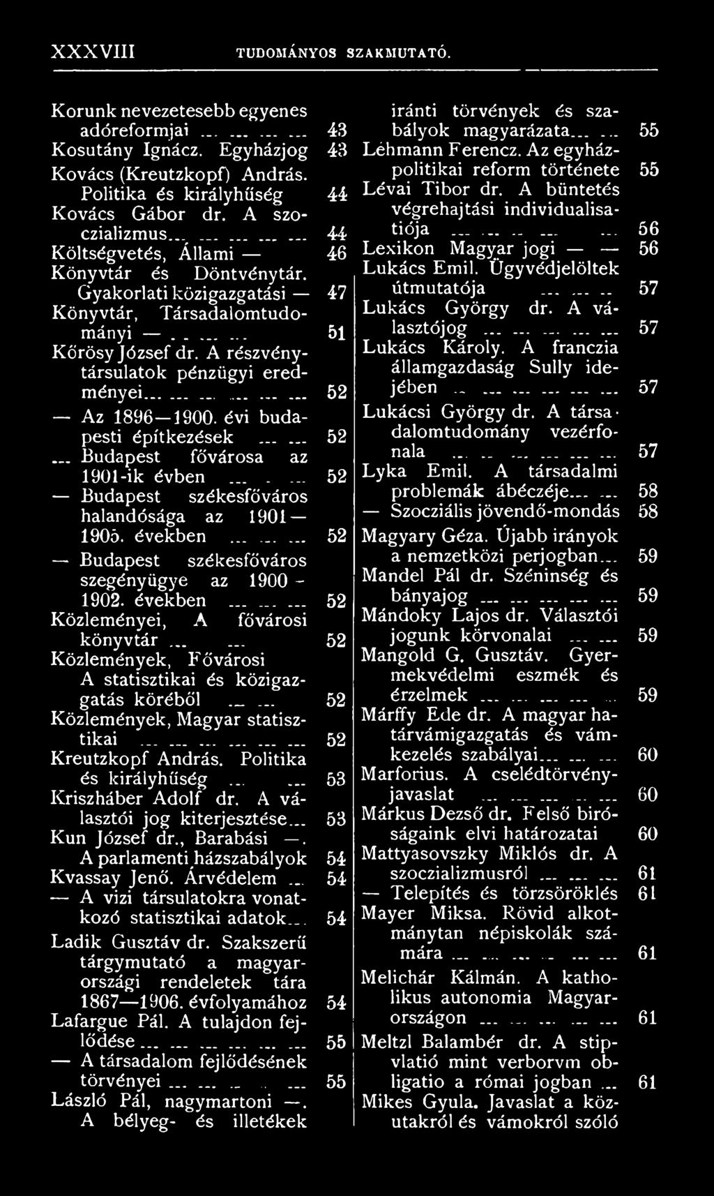 Politika és királyhűség...... Kriszháber Adolf dr. A választói jog kiterjesztése... Kun József dr., Barabási. A parlamenti házszabályok Kvassay Jenő. Árvédelem.